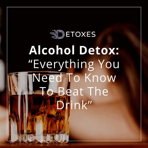 Everything You Need To Know About Alcohol Detox And Rehabilitation