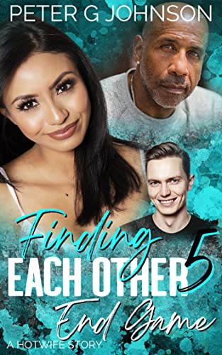 Finding Each Other 5 End Game A Hotwife Story By Peter G Johnson