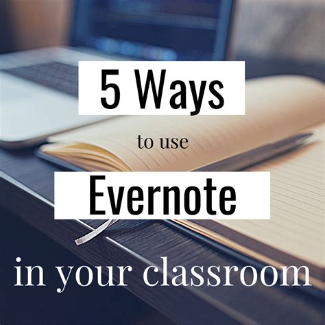 Five Creative Ways To Use Evernote In The Classroom To Support