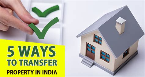 Five Methods For Transferring Property In India