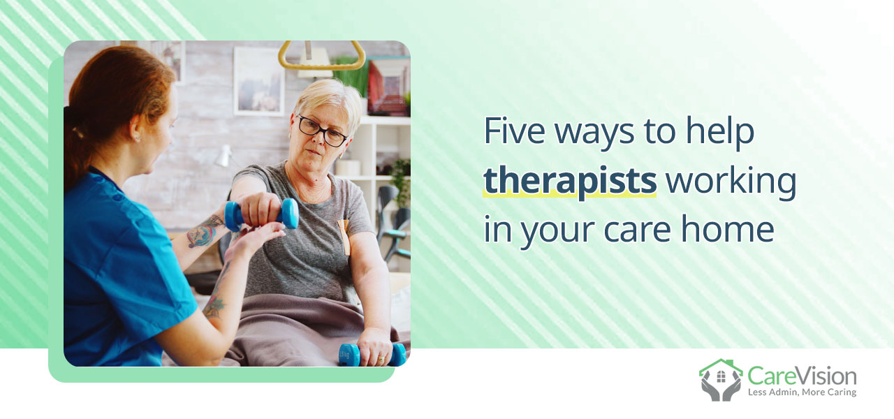 Five Ways To Help Therapists Working In Your Care Home Carevision