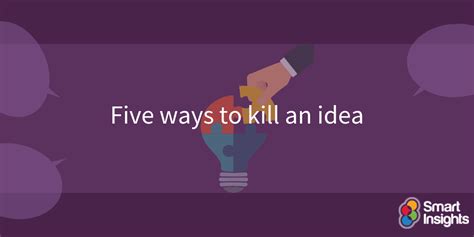 Five Ways To Kill An Idea Smart Insights