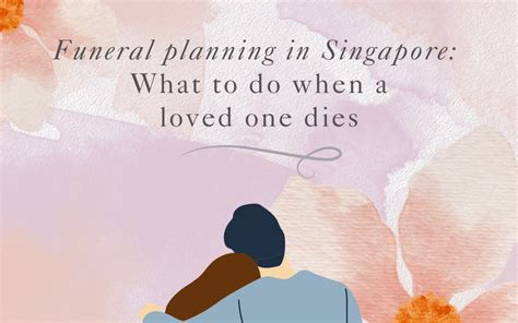 Funeral Planning In Singapore What To Do When A Loved One Dies