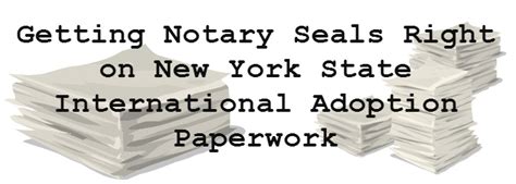 Getting Notary Seals Right On New York State International Adoption Paperwork