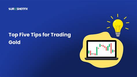 Gold Trading Five Top Tips For Trading Gold Sureshotfx