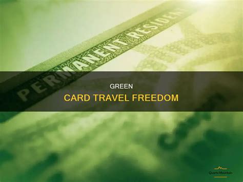 Green Card Travel Freedom Quartzmountain