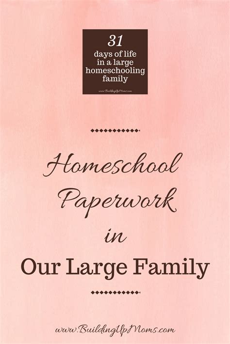 Homeschool Paperwork In Our Large Family Building Up Moms