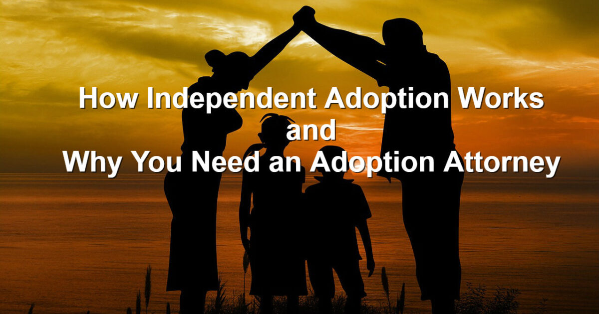 How Independent Adoption Works In Alabama And Why You Need An Adoption