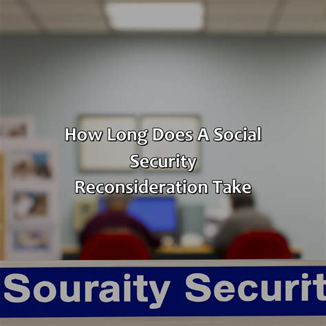 How Long Does Social Security Reconsideration Take