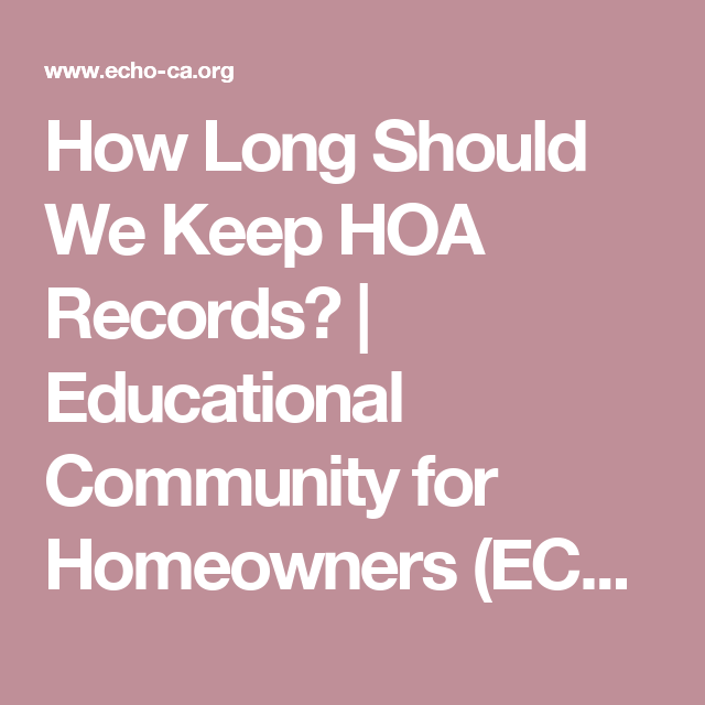 How Long Should We Keep Hoa Records Educational Community For Homeowners Echo Dispute