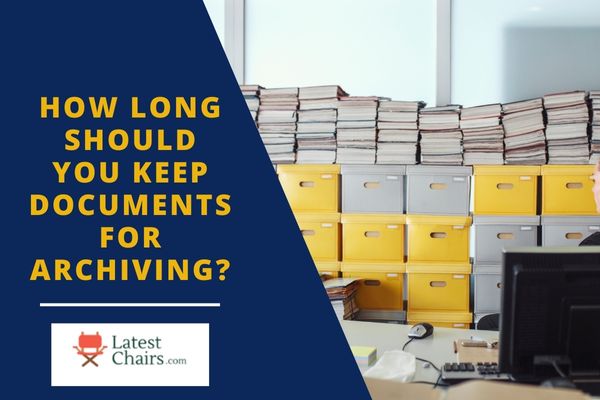 How Long Should You Keep Documents For Archiving Latest Chairs