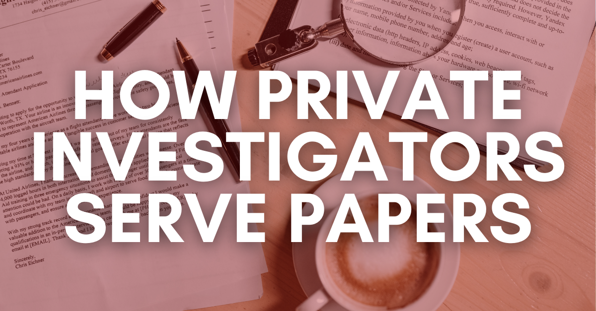 How Private Investigators Serve Papers Advantage Investigators