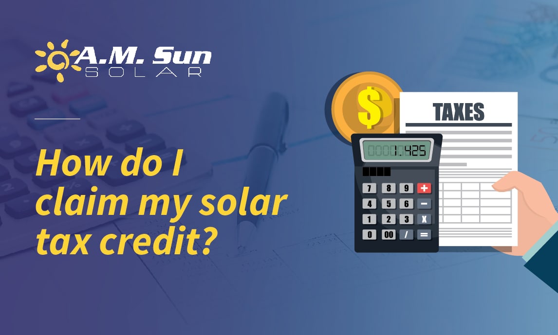 How To Claim Your Solar Tax Credit A M Sun Solar Roofing