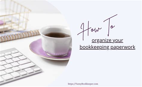 How To Organize Your Bookkeeping Paperwork The Yarnybookkeeper