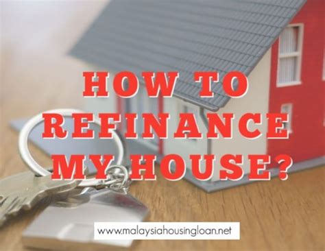 How To Refinance My House In Malaysia