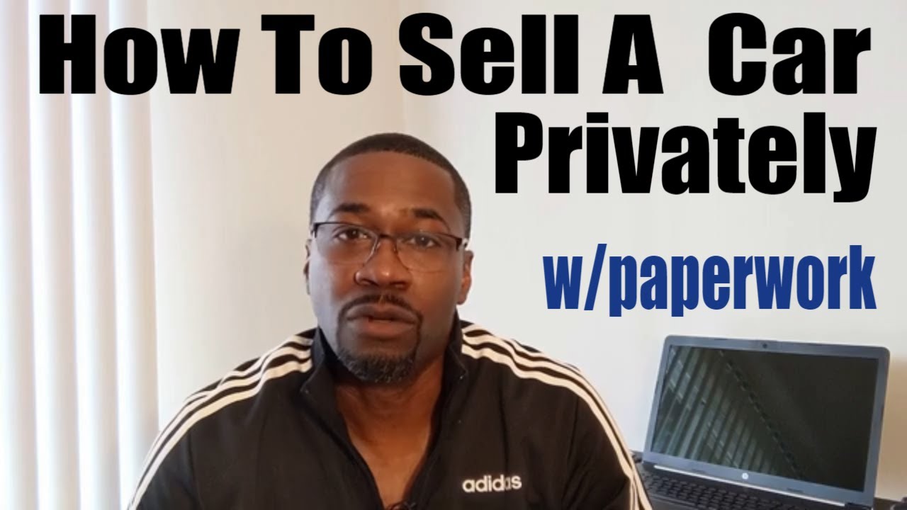 How To Sell A Car Privately What Paperwork Is Needed Youtube