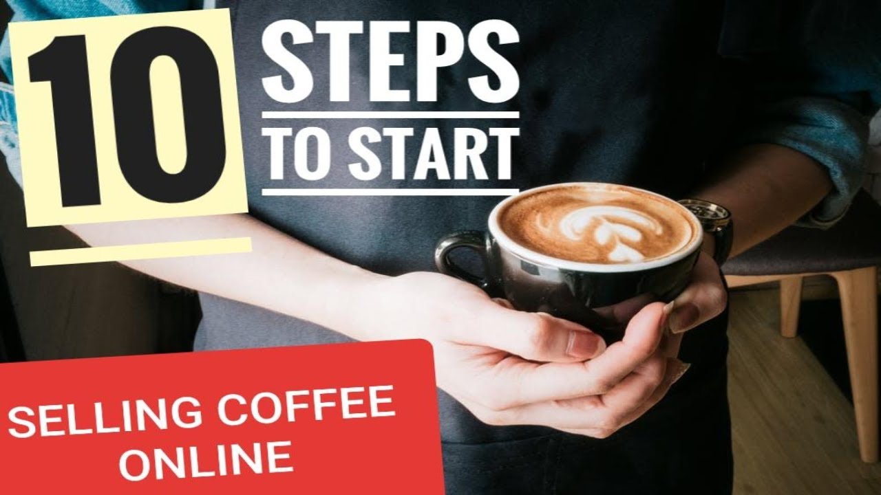 How To Sell Coffee Online Start Your Online Roasted Coffee Busines