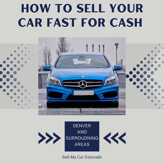 How To Sell Your Car Fast For Cash In Denver Sellmycarcolorado