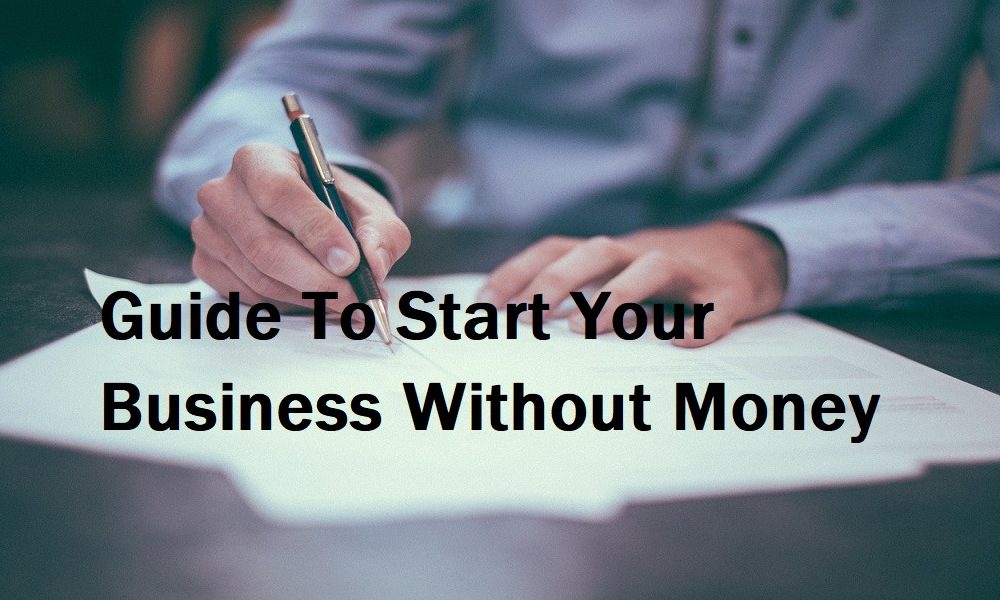 How To Start A Business Without Money? 100% Guaranteed