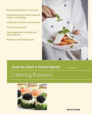 How To Start A Home Based Catering Business 6Th Become The Top Caterer In Your Area Organize