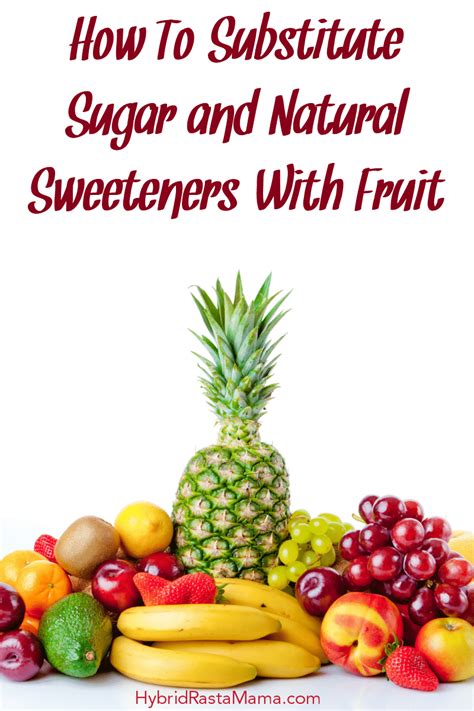 How To Substitute Sugar And Natural Sweeteners With Fruit Hybrid Rasta Mama