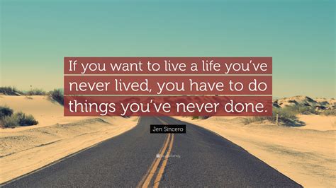 If You Want To Live A Life You Ve Never Lived You Have To Do Things