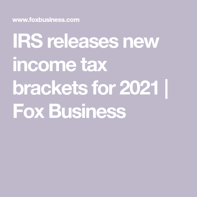 Irs Releases New Income Tax Brackets For 2021 That Will Be Used To