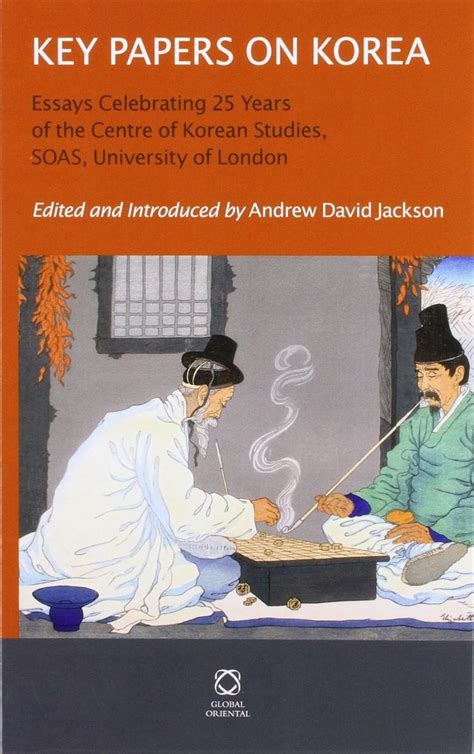 Key Papers On Korea Essays Celebrating 25 Years Of The Centre Of Korean Studies Soas