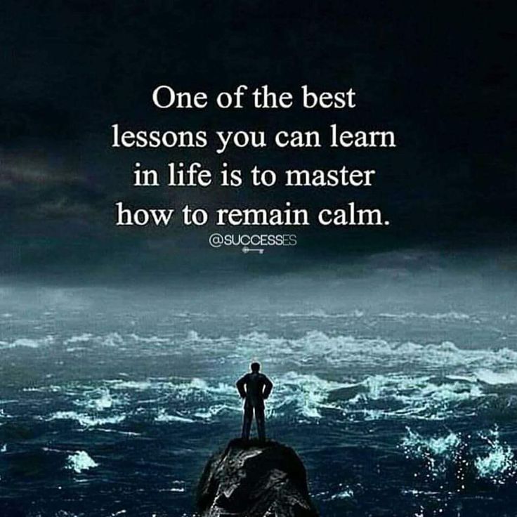 Learning How To Remain Calm Is One Of The Best Lessons You Can Learn In