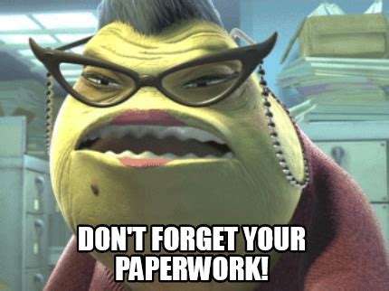 Meme Maker Don T Forget Your Paperwork Meme Generator