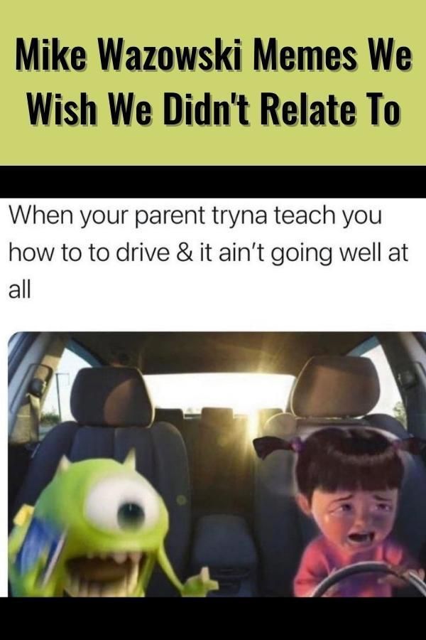 Mike Wazowski Memes We Wish We Didn T Relate To Parenting Memes