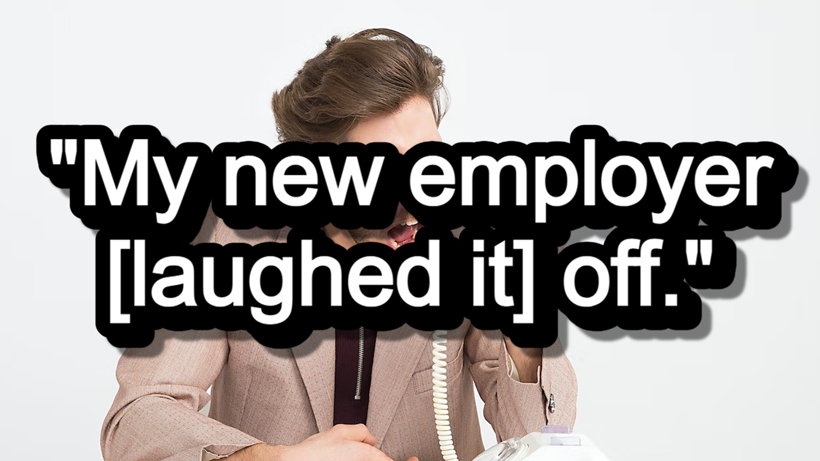 My New Employer Laughed It Off Boss Calls Worker S New Employer To