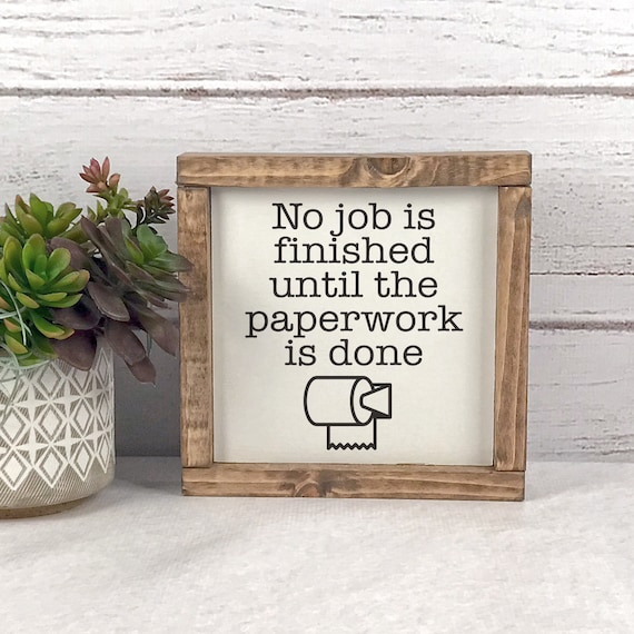 No Job Is Finished Until The Paperwork Is Done Poster In Etsy