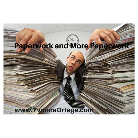 Paperwork And More Paperwork What S A Person To Do Yvonne Ortega