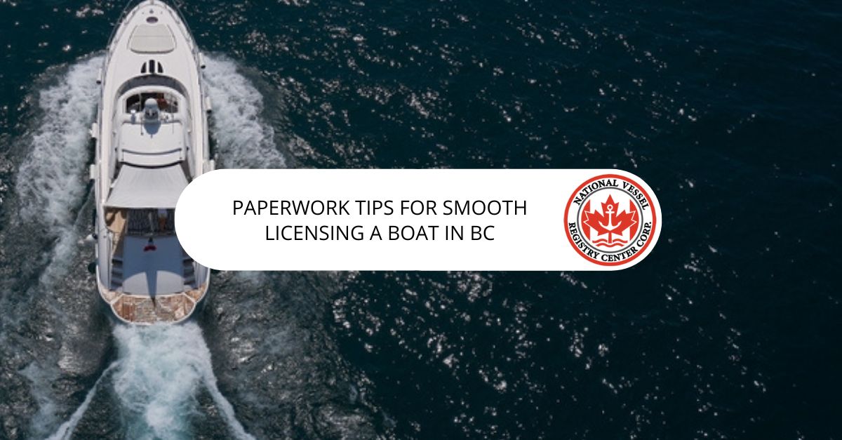 Paperwork Tips For Smooth Licensing A Boat In Bc National Vessel