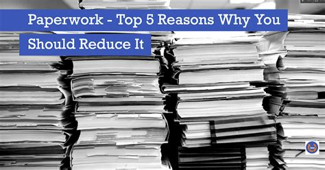 Paperwork Top 5 Reasons You Should Reduce It