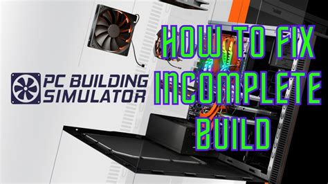 Pc Building Simulator How To Fix Incomplete Build Always Forgotten Youtube