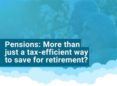 Pensions More Than Just A Tax Efficient Way To Save For Retirement