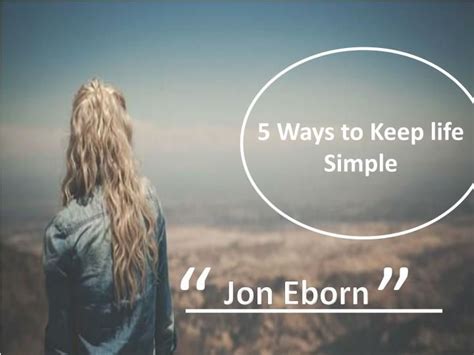 Ppt 5 Ways To Keep Life Simple Jon Eborn Powerpoint Presentation Free Download Id 7319388