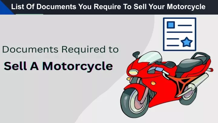 Ppt List Of Documents You Require To Sell Your Motorcycle Powerpoint