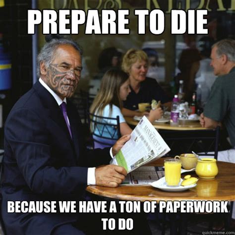 Prepare To Die Because We Have A Ton Of Paperwork To Do Tattoo Faced Maori Businessman Quickmeme