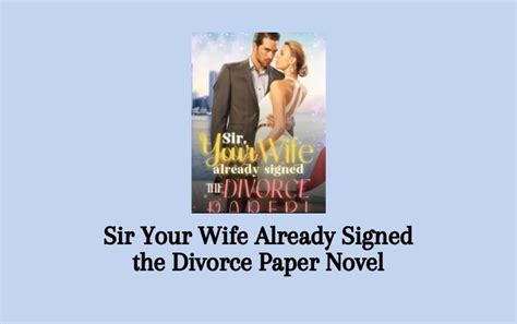 Read Sir Your Wife Already Signed The Divorce Paper Novel Pdf Full Episode Senjanesia