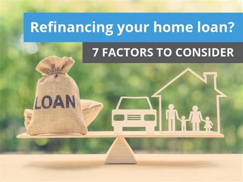 Refinancing Your Home Loan 7 Factors To Consider 6 Steps To Follow