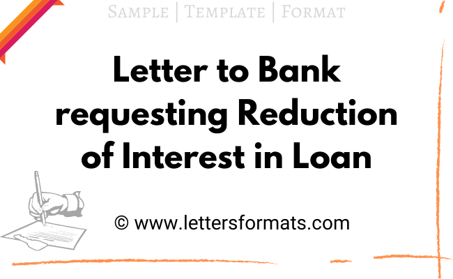 Sample Letter To Bank Requesting Reduction Of Interest In Loan