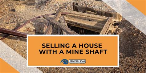 Selling A House With A Mineshaft Property Road