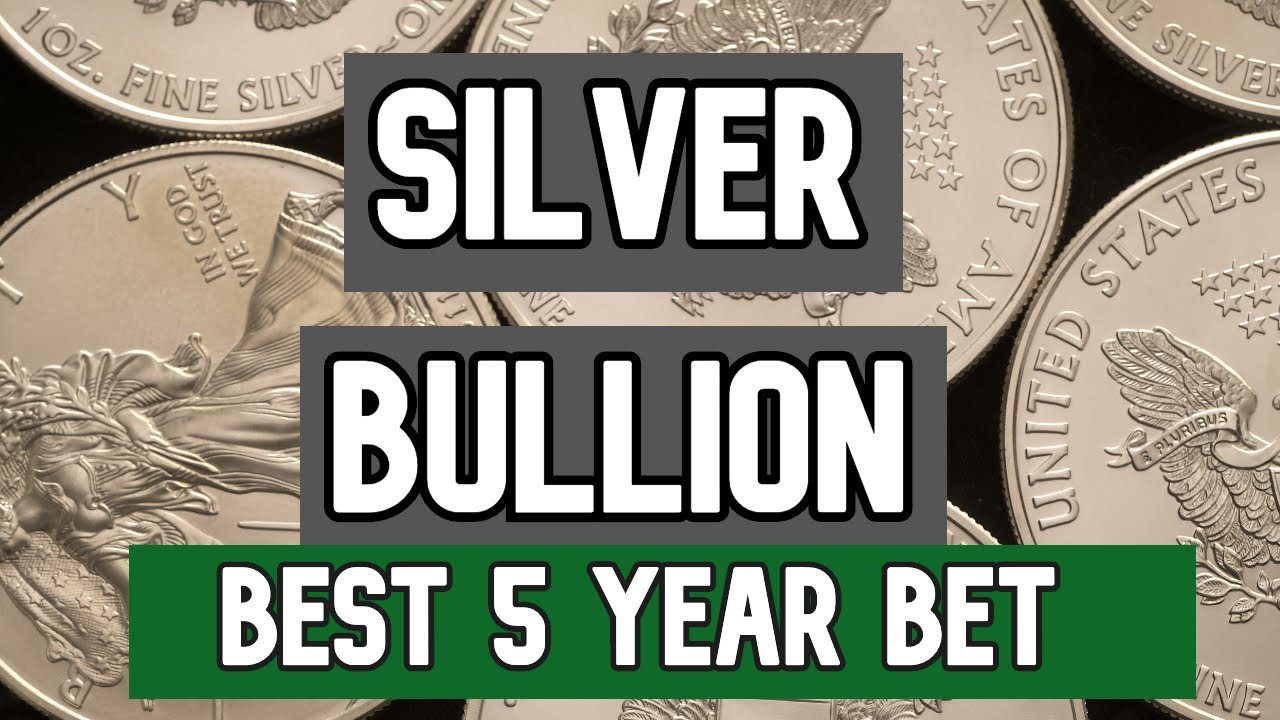 Silver Bullion The Best 5 Year Investment Youtube