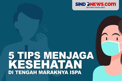 Sindografis 5 Tips Menjaga Kesehatan Di Tengah Maraknya Penyakit Ispa