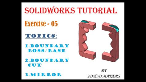 Solidworks Tutorial 5 Boundary Boss Base Boundary Cut Mirror 2D 3D