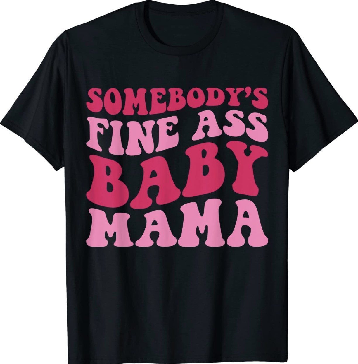 Somebody S Fine Ass Baby Mama Funny Mom Saying Cute Mom T Shirt