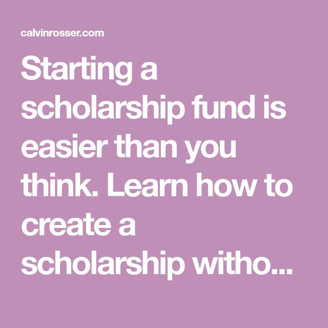 Starting A Scholarship Fund Is Easier Than You Think Learn How To